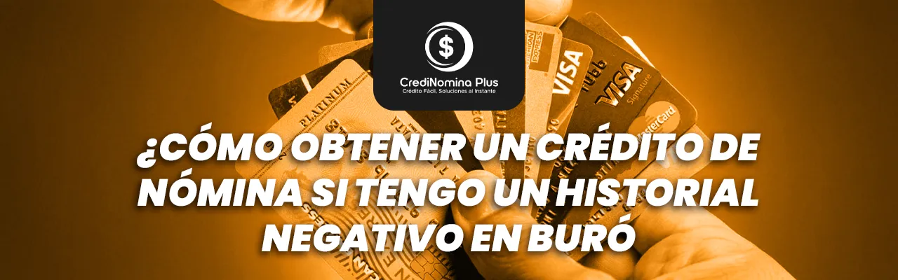 Obtener un préstamo vía nómina con histirial negativo en buró.