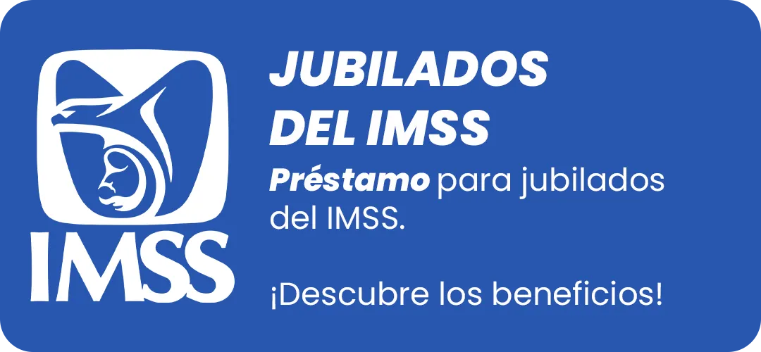Préstamo para ex-trabajadores de IMSS.